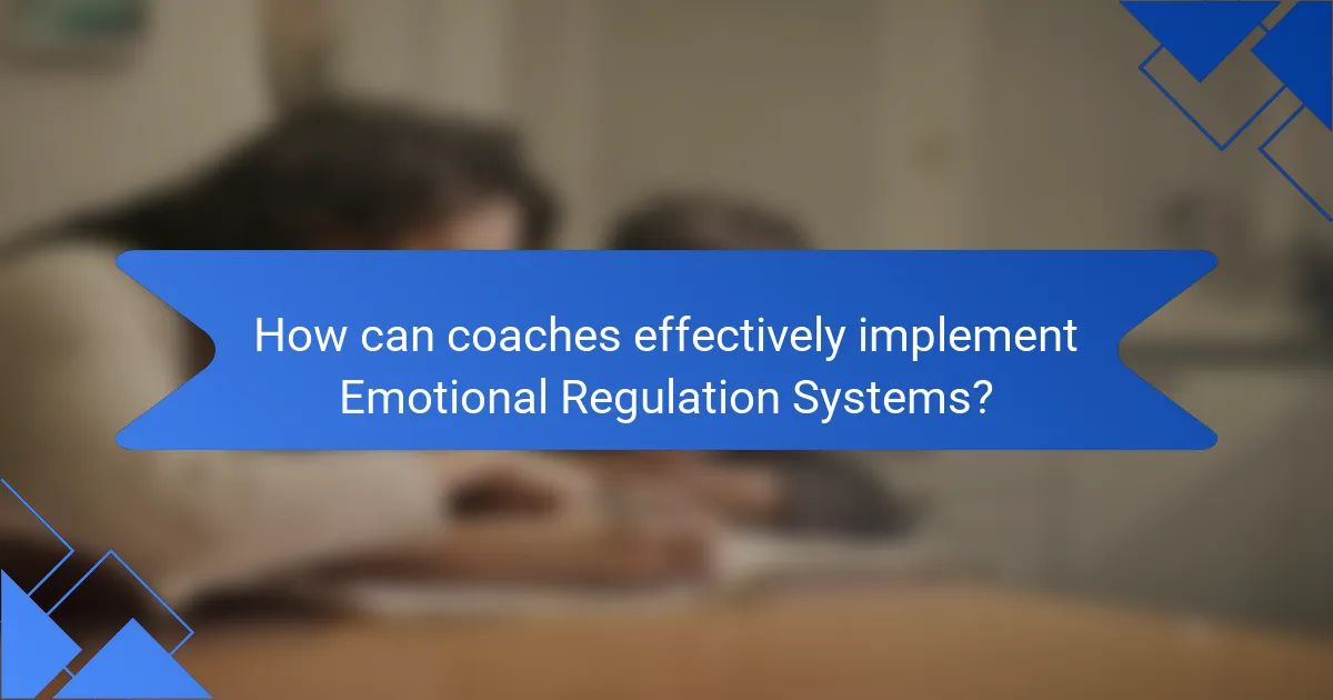 How can coaches effectively implement Emotional Regulation Systems?