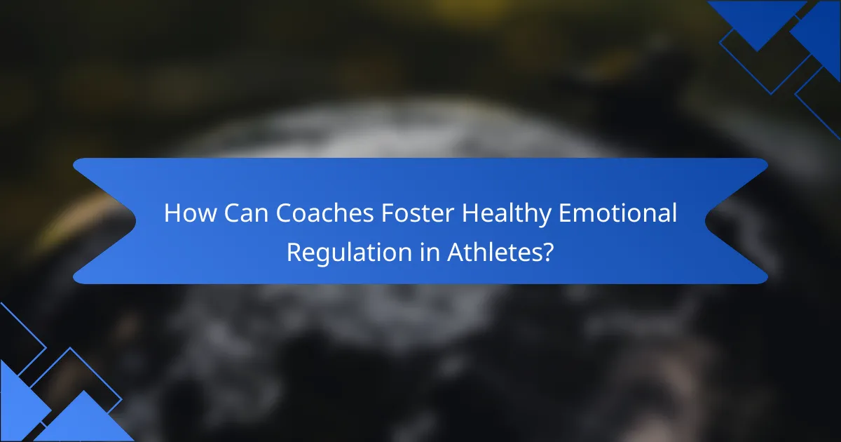 How Can Coaches Foster Healthy Emotional Regulation in Athletes?
