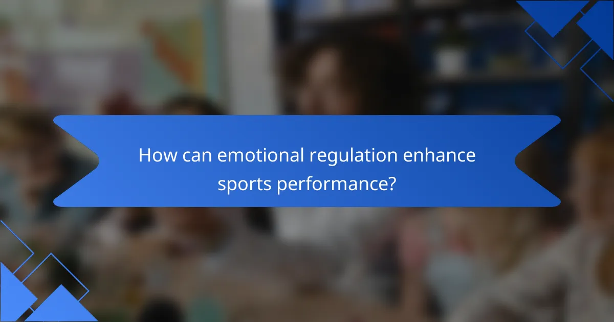 How can emotional regulation enhance sports performance?