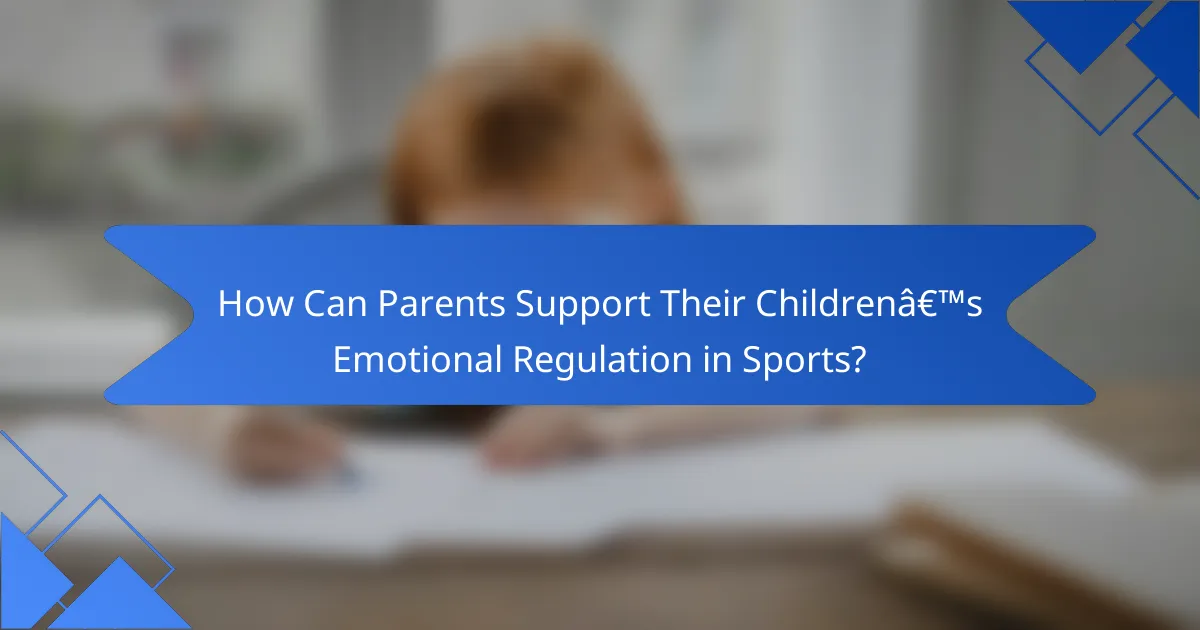 How Can Parents Support Their Children’s Emotional Regulation in Sports?