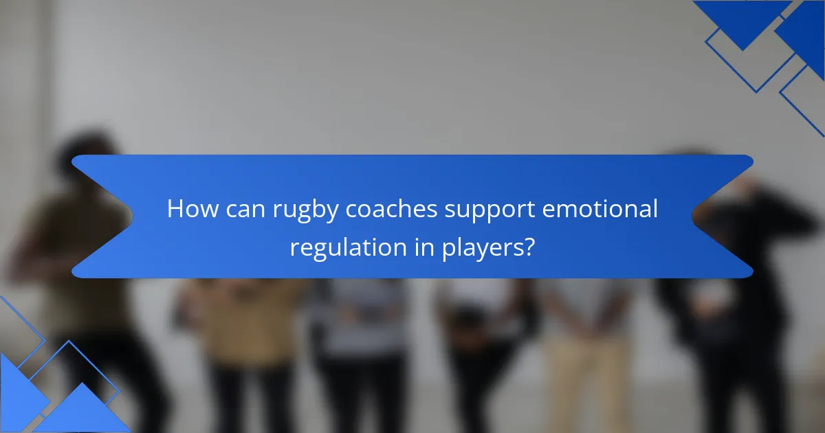 How can rugby coaches support emotional regulation in players?
