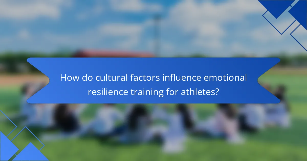 How do cultural factors influence emotional resilience training for athletes?