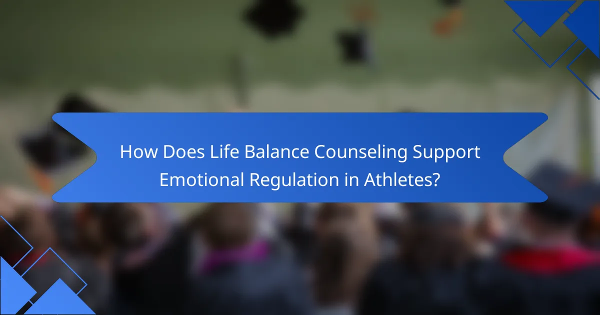 How Does Life Balance Counseling Support Emotional Regulation in Athletes?