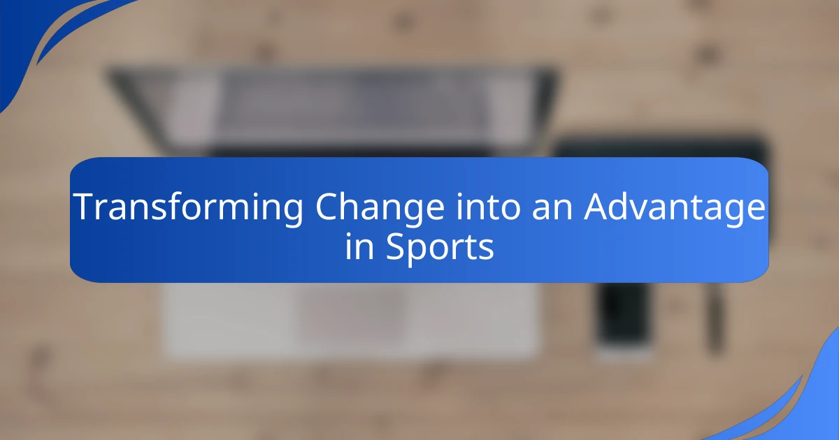 Transforming Change into an Advantage in Sports