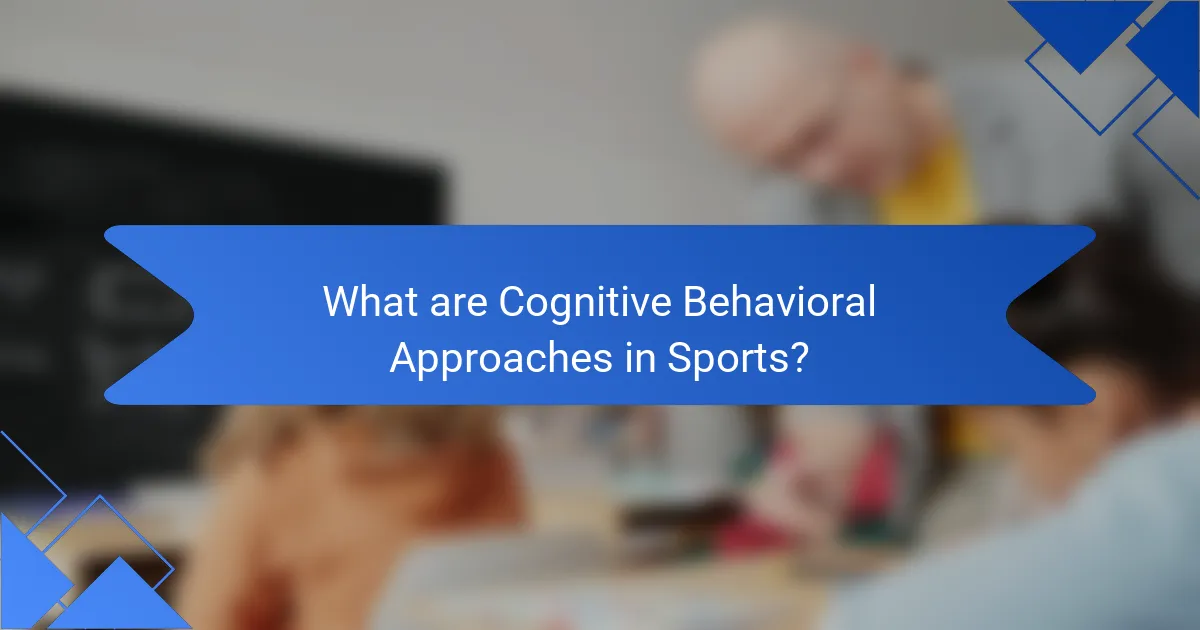 What are Cognitive Behavioral Approaches in Sports?