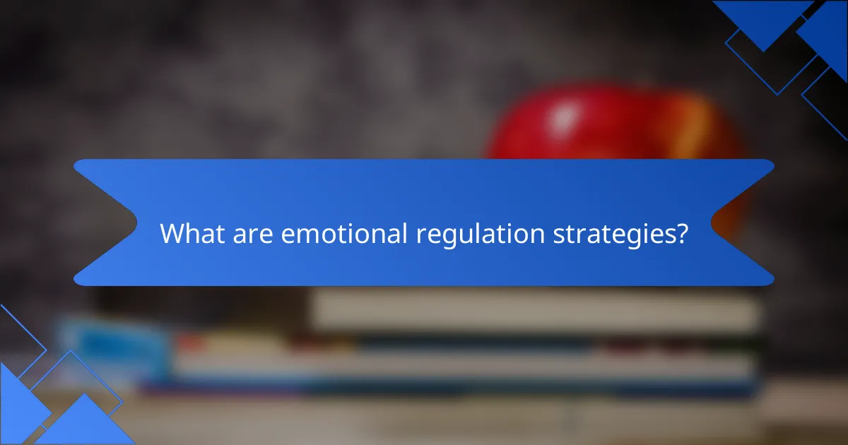 What are emotional regulation strategies?
