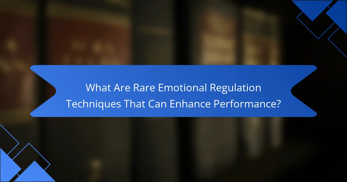 What Are Rare Emotional Regulation Techniques That Can Enhance Performance?