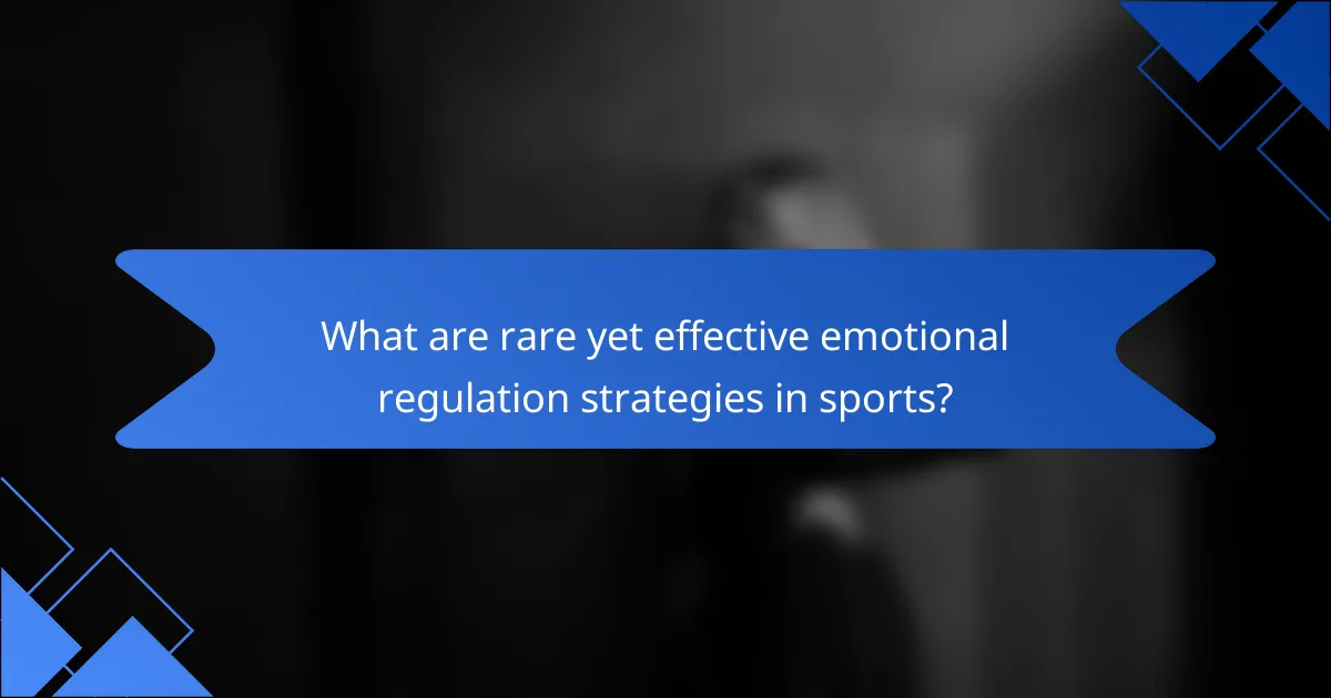 What are rare yet effective emotional regulation strategies in sports?