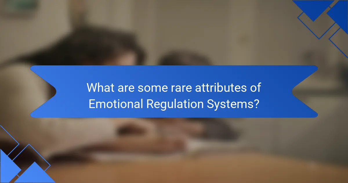 What are some rare attributes of Emotional Regulation Systems?