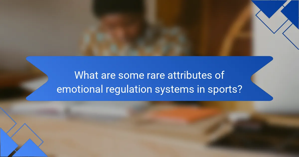 What are some rare attributes of emotional regulation systems in sports?