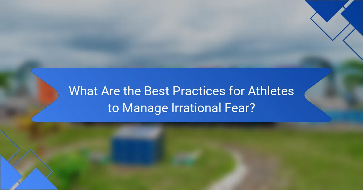 What Are the Best Practices for Athletes to Manage Irrational Fear?