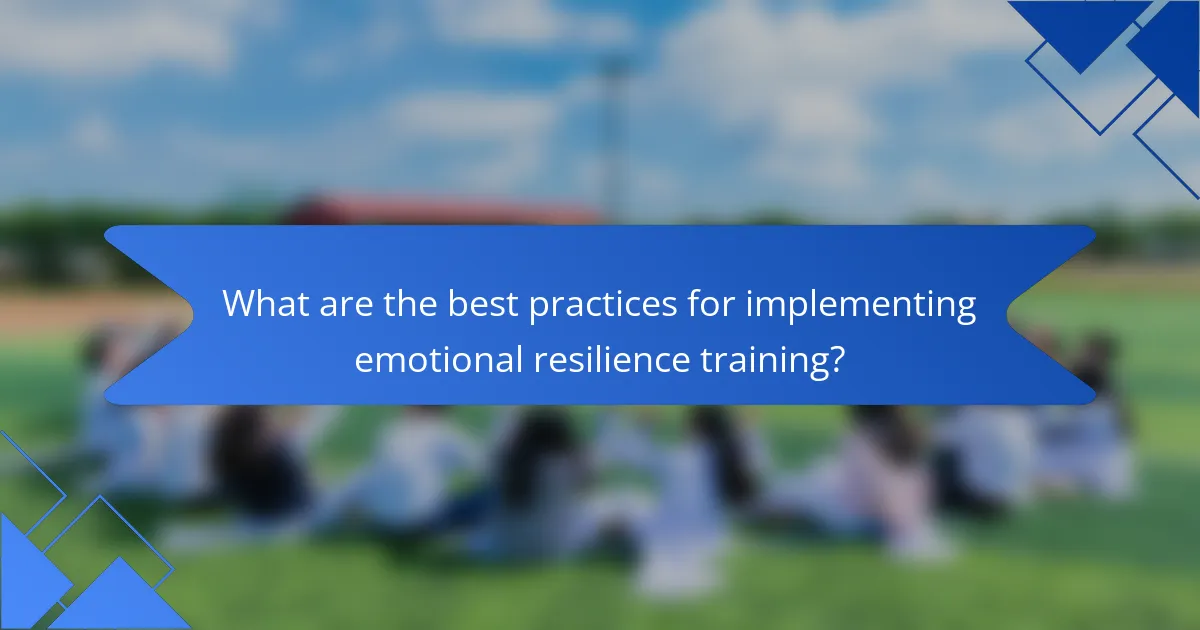 What are the best practices for implementing emotional resilience training?