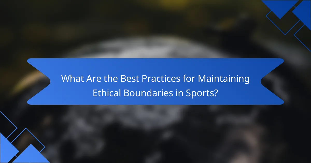 What Are the Best Practices for Maintaining Ethical Boundaries in Sports?