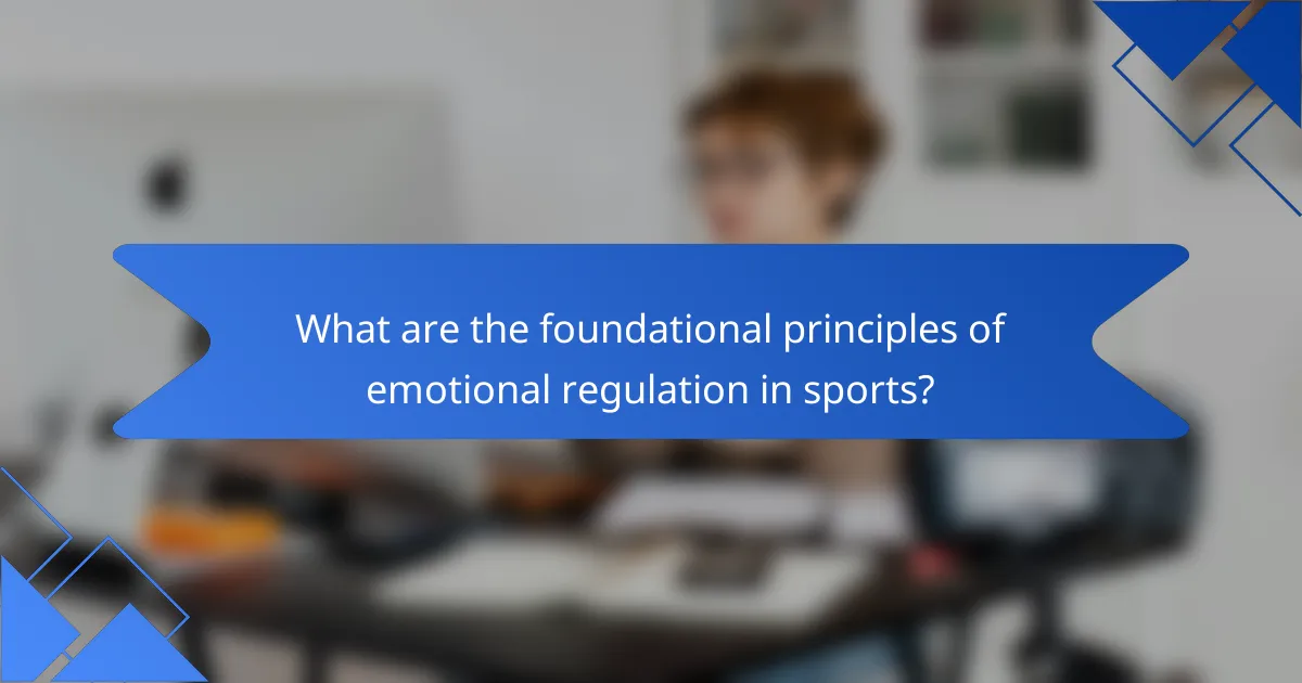 What are the foundational principles of emotional regulation in sports?