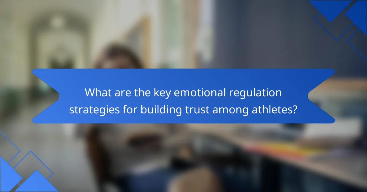 What are the key emotional regulation strategies for building trust among athletes?