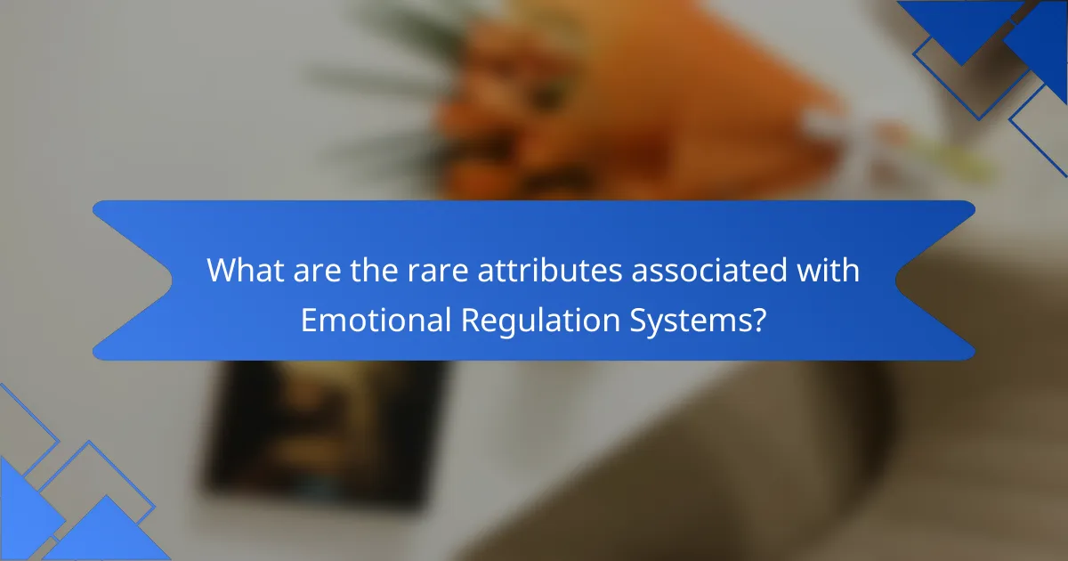 What are the rare attributes associated with Emotional Regulation Systems?