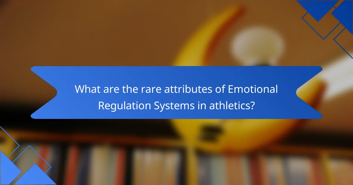 What are the rare attributes of Emotional Regulation Systems in athletics?
