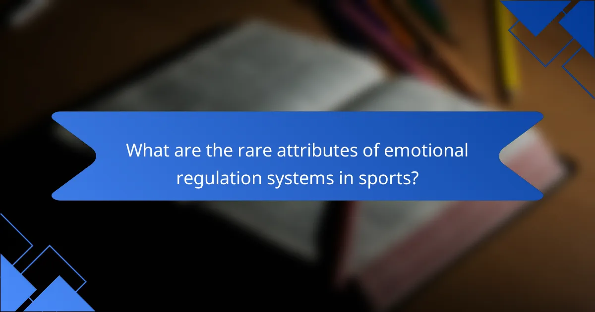 What are the rare attributes of emotional regulation systems in sports?