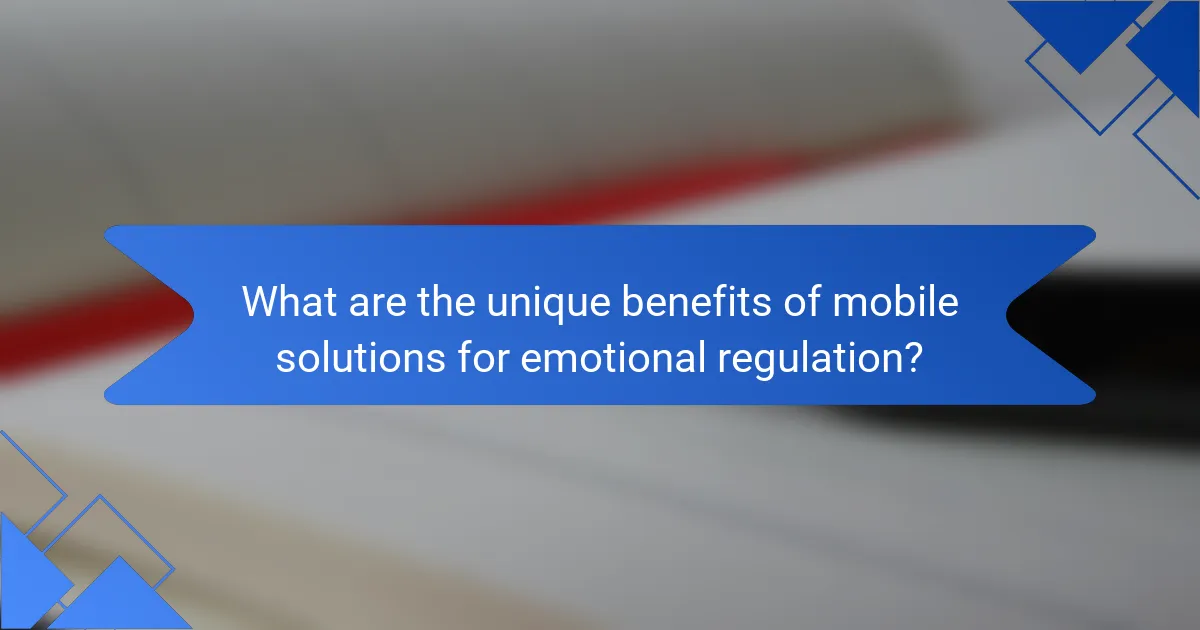 What are the unique benefits of mobile solutions for emotional regulation?
