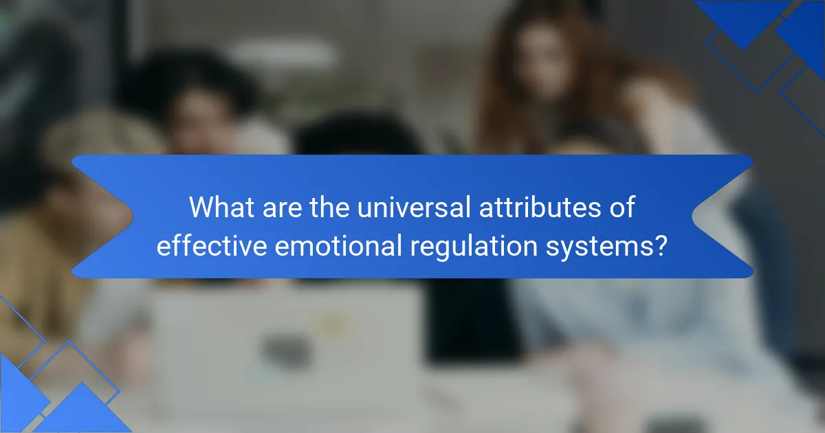 What are the universal attributes of effective emotional regulation systems?