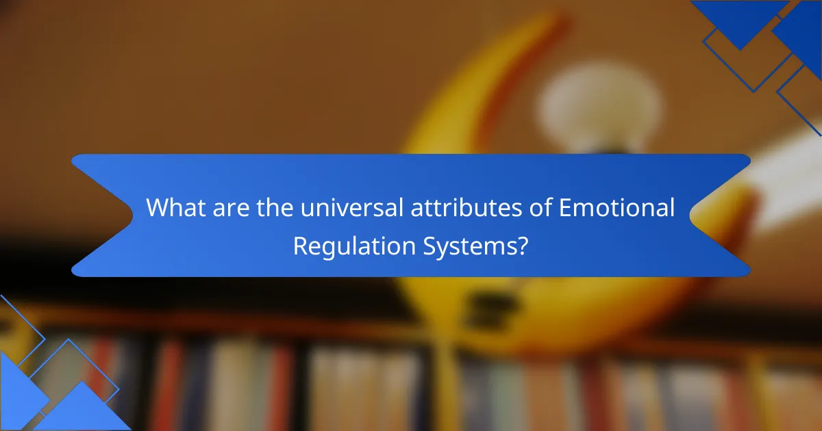 What are the universal attributes of emotional regulation systems?