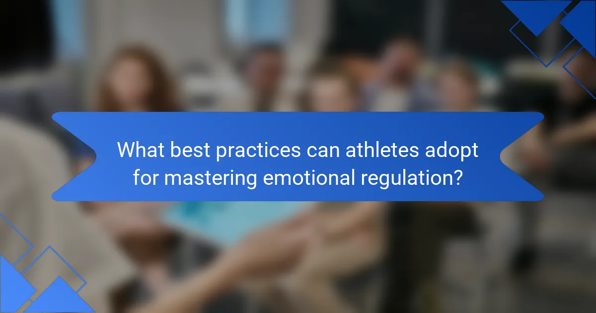 What best practices can athletes adopt for mastering emotional regulation?