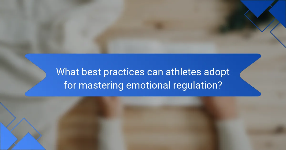 What best practices can athletes adopt for mastering emotional regulation?