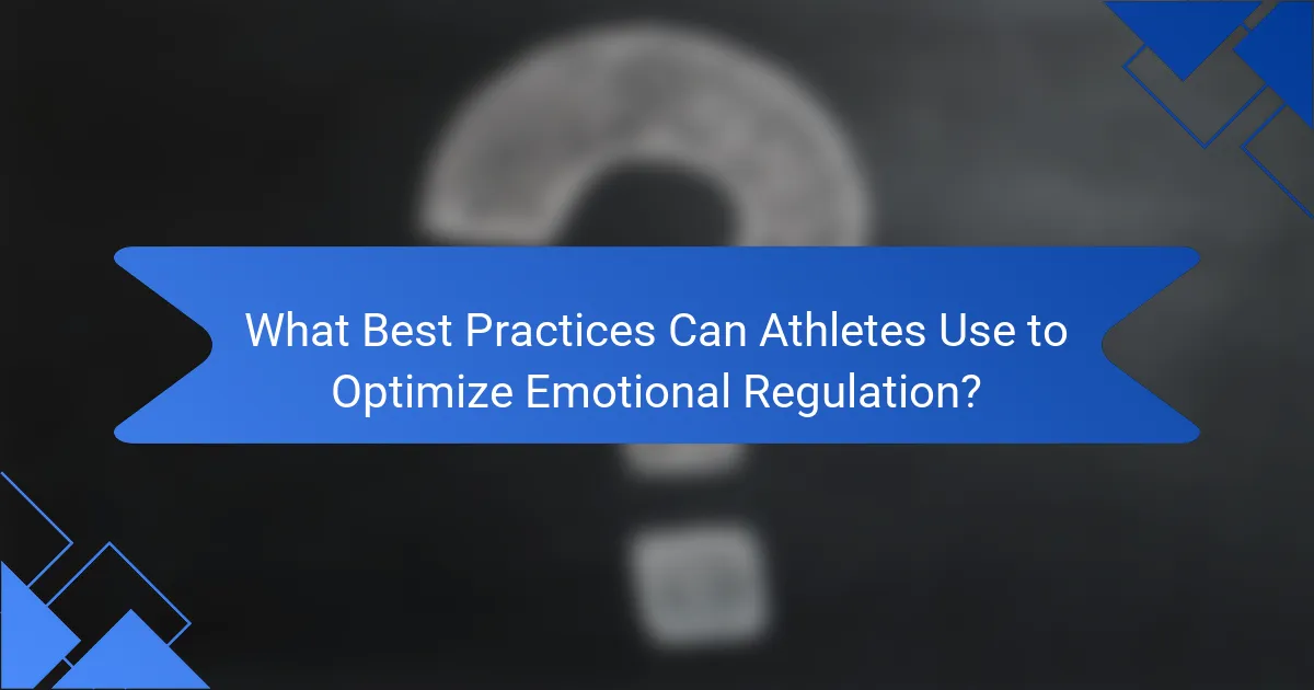 What Best Practices Can Athletes Use to Optimize Emotional Regulation?