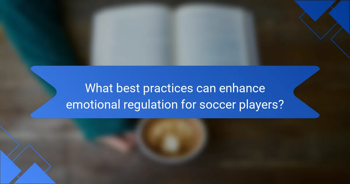 What best practices can enhance emotional regulation for soccer players?
