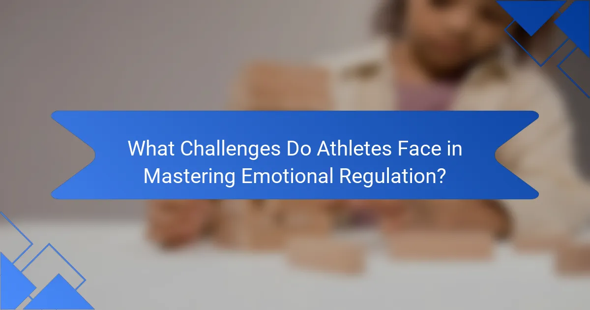What Challenges Do Athletes Face in Mastering Emotional Regulation?