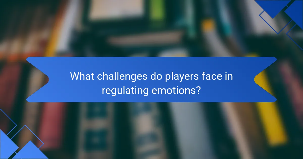 What challenges do players face in regulating emotions?