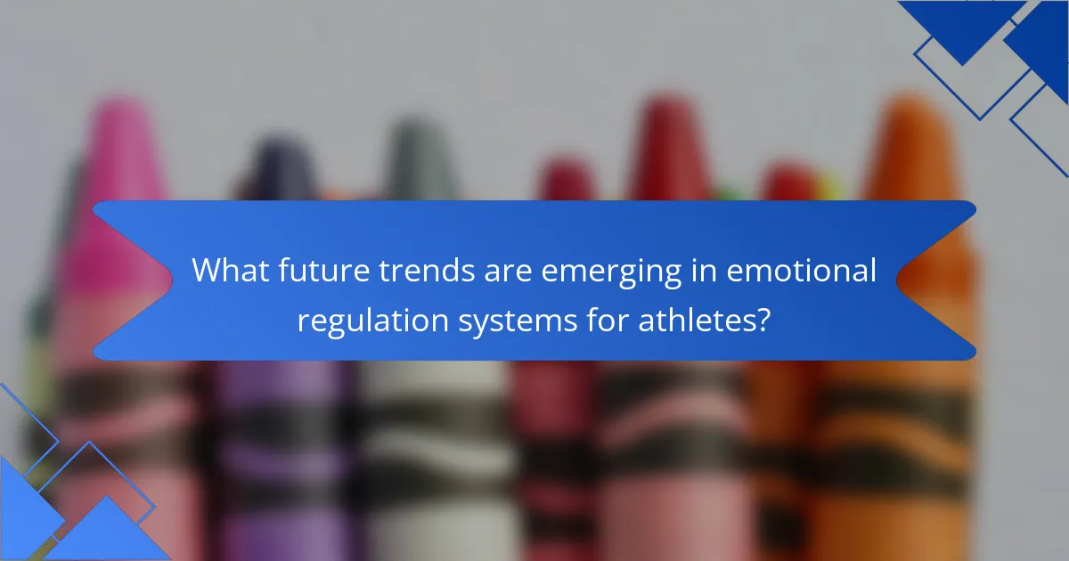 What future trends are emerging in emotional regulation systems for athletes?