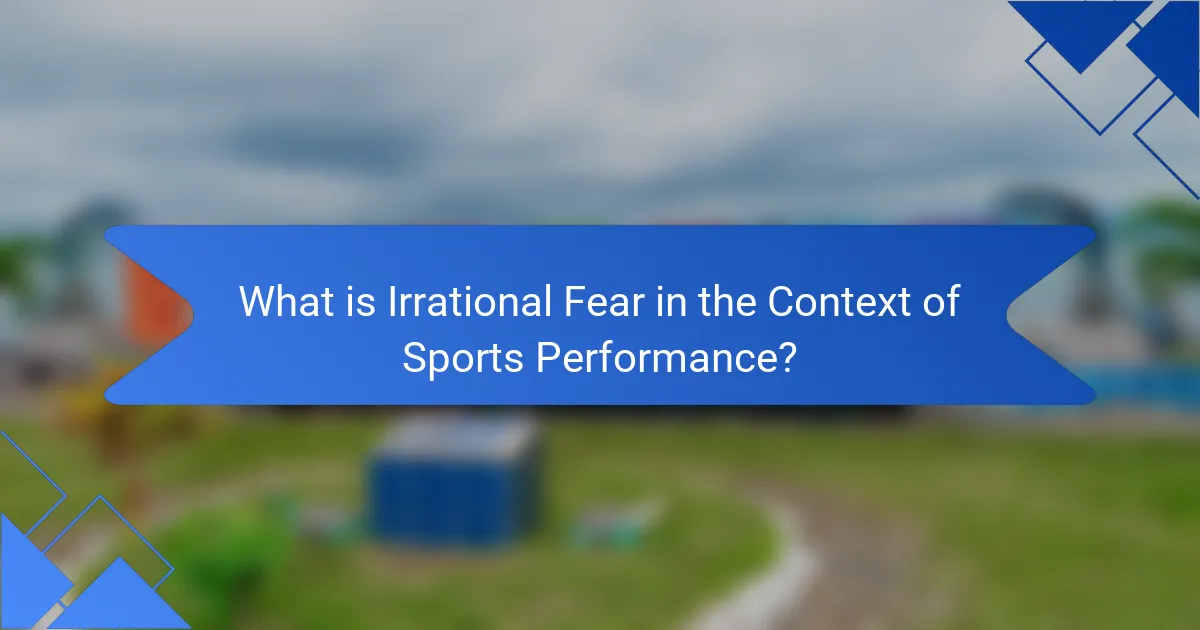 What is Irrational Fear in the Context of Sports Performance?