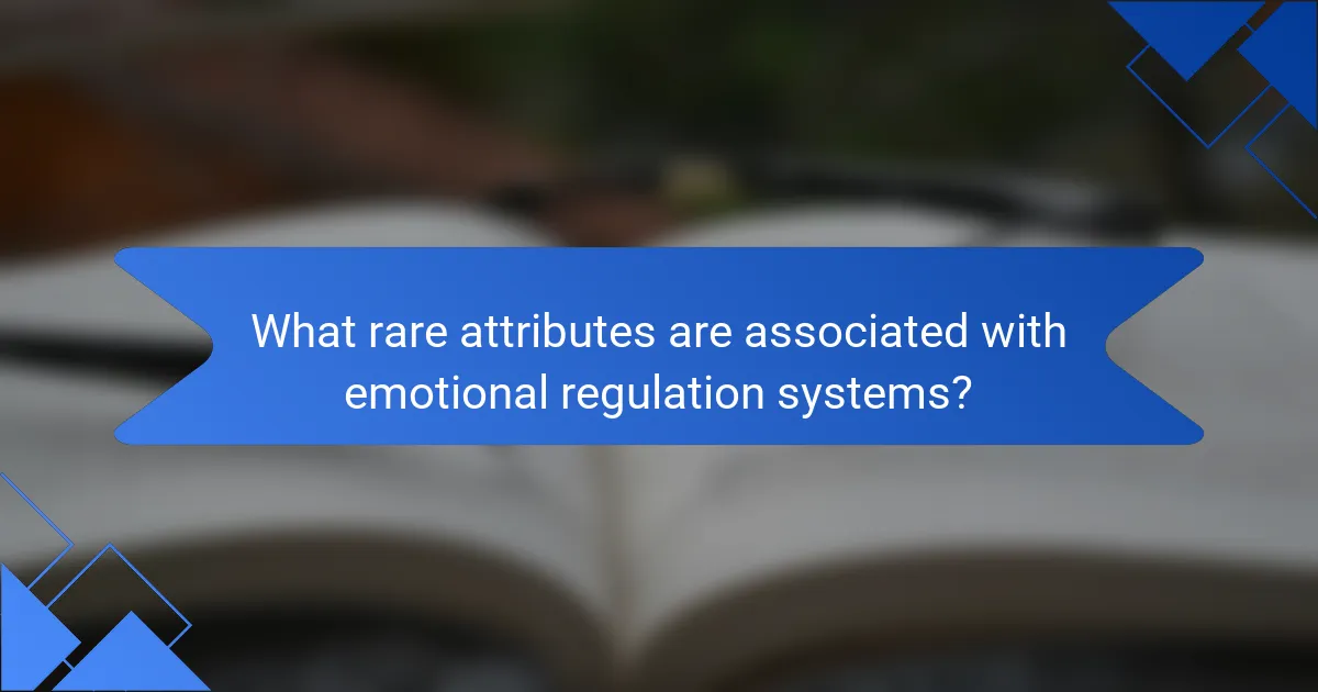 What rare attributes are associated with emotional regulation systems?