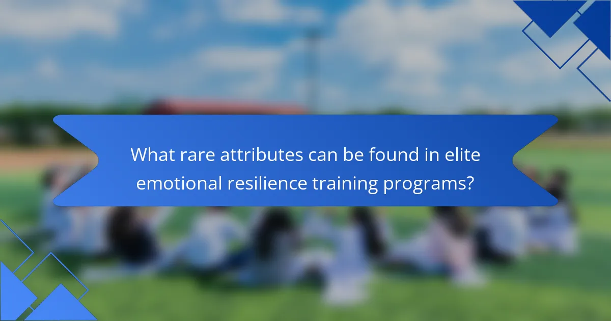 What rare attributes can be found in elite emotional resilience training programs?