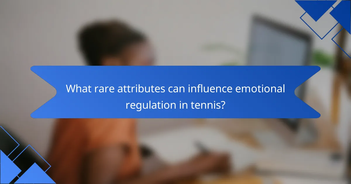 What rare attributes can influence emotional regulation in tennis?
