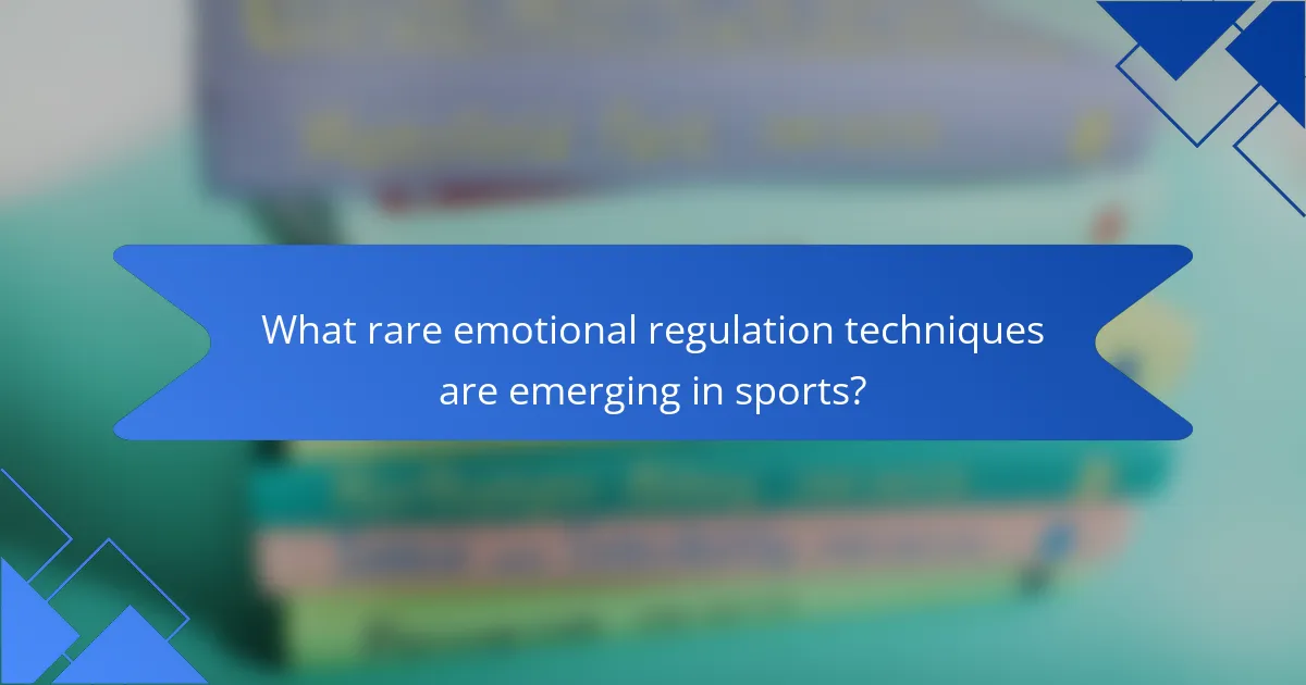 What rare emotional regulation techniques are emerging in sports?