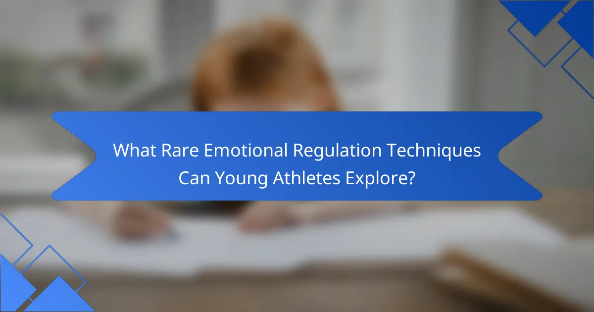 What Rare Emotional Regulation Techniques Can Young Athletes Explore?