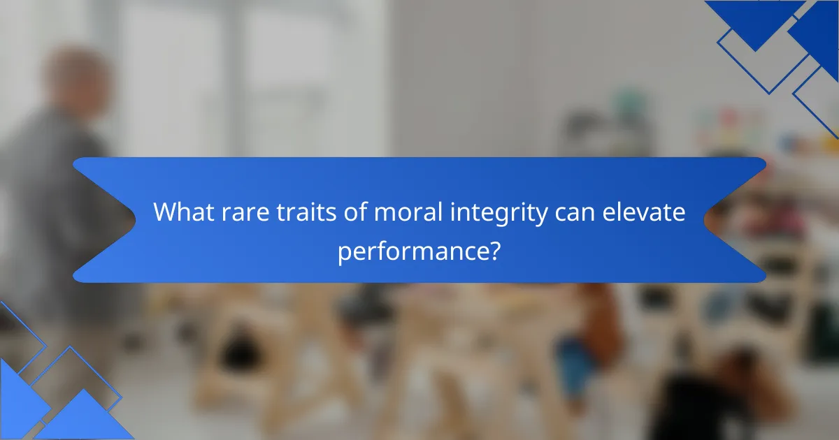 What rare traits of moral integrity can elevate performance?