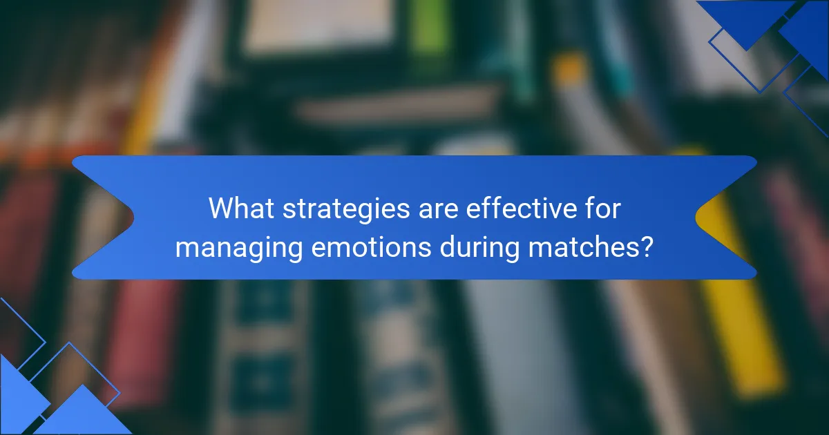 What strategies are effective for managing emotions during matches?