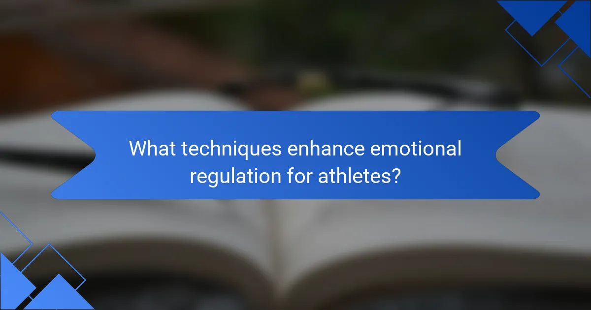 What techniques enhance emotional regulation for athletes?