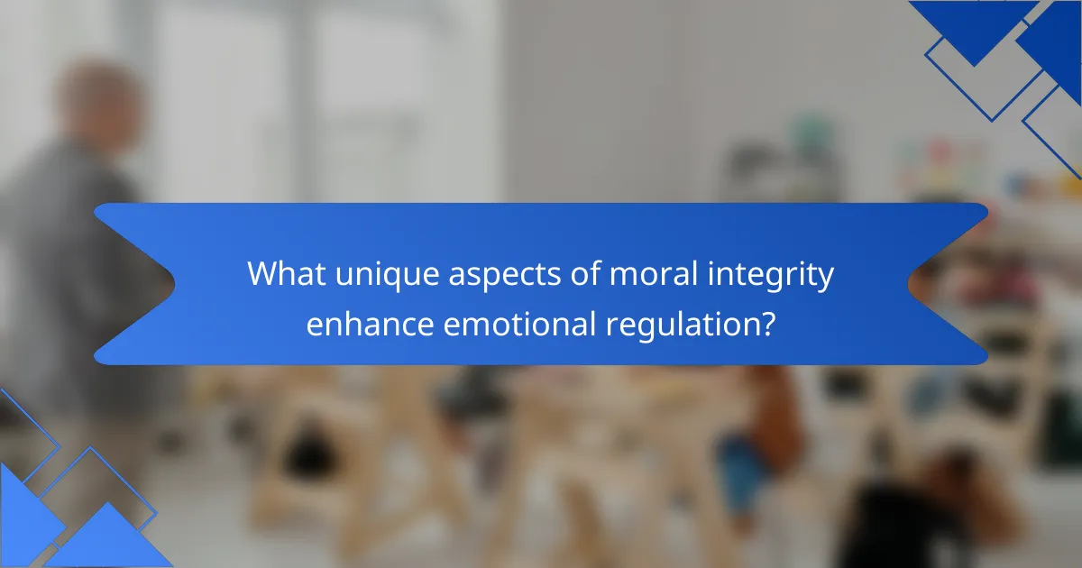 What unique aspects of moral integrity enhance emotional regulation?