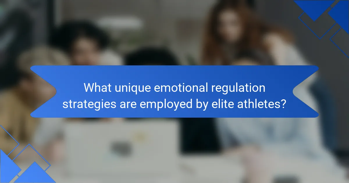 What unique emotional regulation strategies are employed by elite athletes?