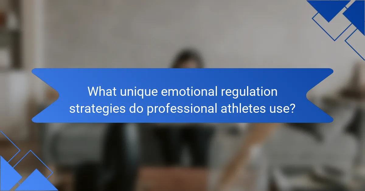 What unique emotional regulation strategies do professional athletes use?