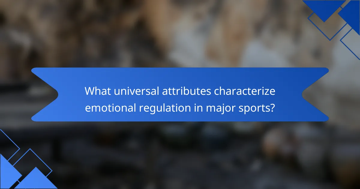What universal attributes characterize emotional regulation in major sports?